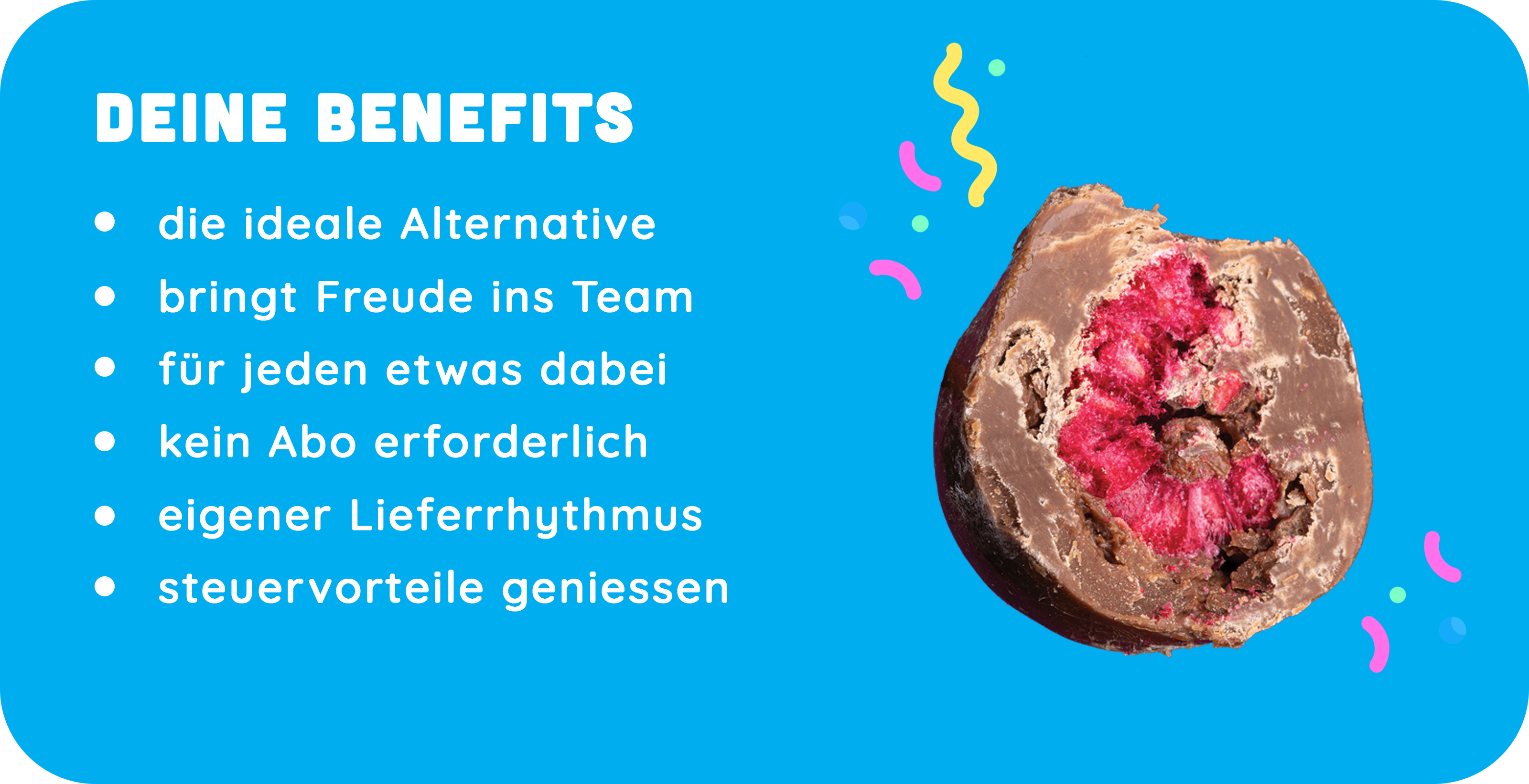 Deine Benefits: die ideale Alternative, Freude im Team, für jeden etwas dabei, kein Abo, eigener Lieferrhythmus und Steuervorteile